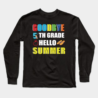 Goodbye 5th Grade Hello Summer Long Sleeve T-Shirt